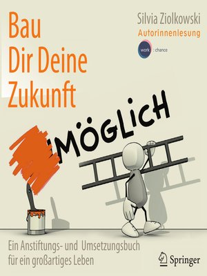 cover image of Bau Dir Deine Zukunft--Ein Anstiftungs- und Umsetzungsbuch für ein großartiges Leben